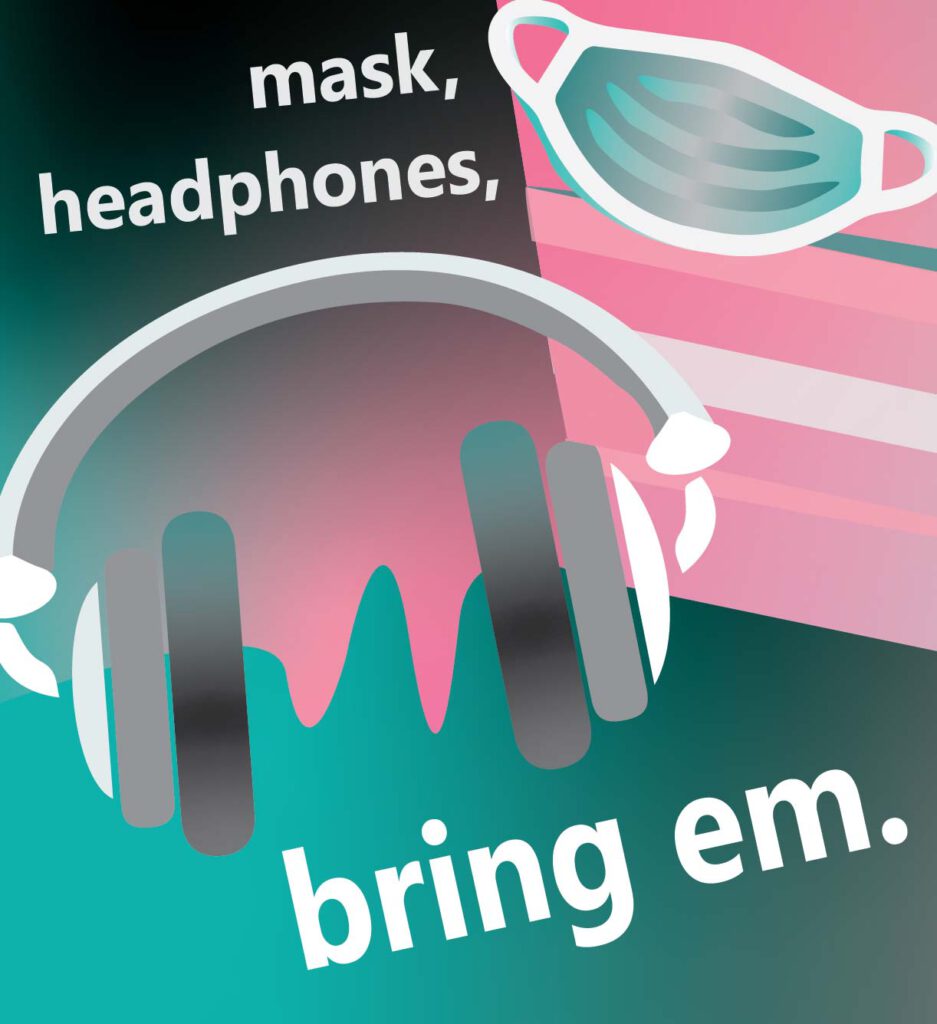 Mask, headphones, bring em.